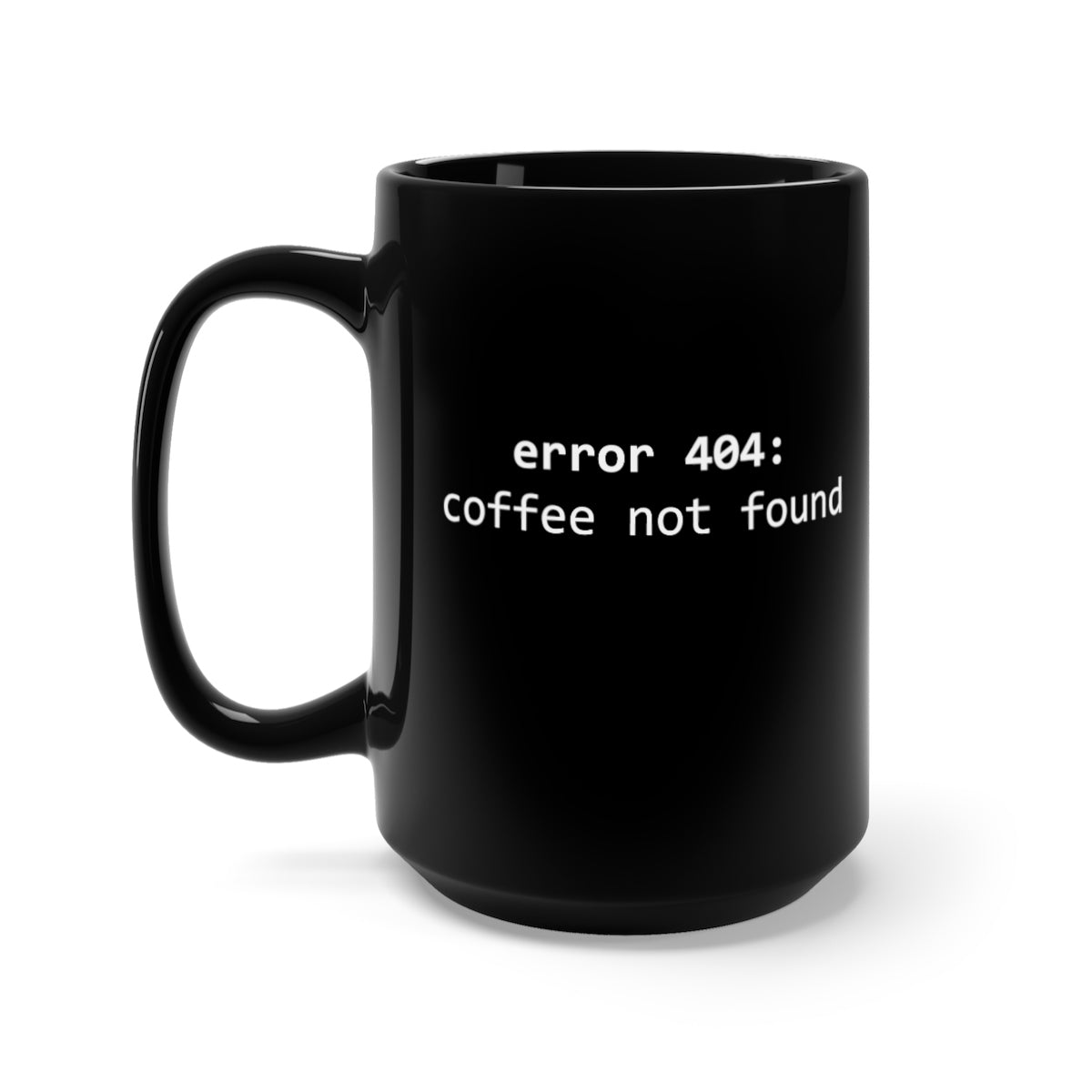 Error 404: Coffee Not Found - Black Mug 15oz