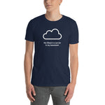 Cloud Is a Server In My Basement - Unisex T-Shirt